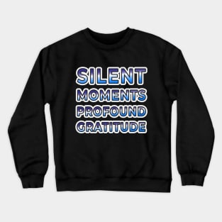 Silent Moments, Profound Gratitude - Wear Your Appreciation Crewneck Sweatshirt